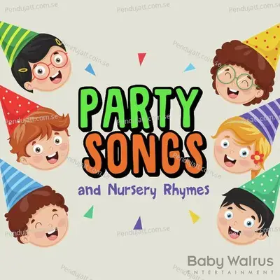 Party Songs And Nursery Rhymes - Baby Walrus cover album