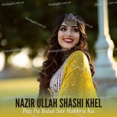 Pas Pa Balai Sar Rakhra Ka - Nazir Ullah Shashi Khel album cover 