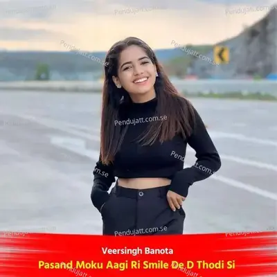 Pasand Moku Aagi Ri Smile De D Thodi Si - Veersingh Banota album cover 