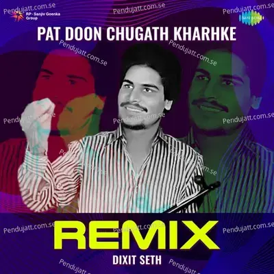 Pat Doon Chugath Kharhke - Remix - Dixit Seth album cover 