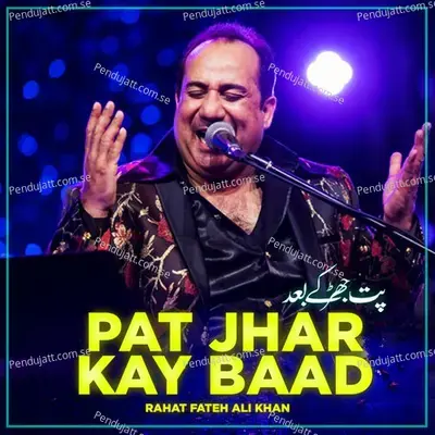 Pat Jhar Kay Baad - Rahat Fateh Ali Khan album cover 