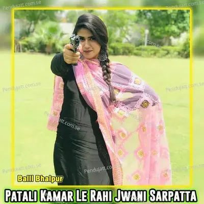 Patali Kamar Le Rahi Jwani Sarpatta - Balli Bhalpur album cover 