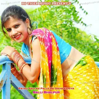 Patali Sadi Ke Palle Me Dikhe Kaniya - Balli Bhalpur album cover