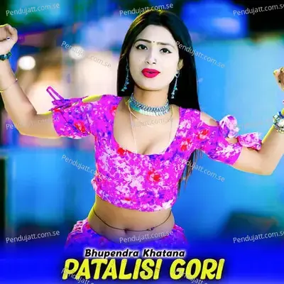 Patalisi Gori - Bhupendra Khatana
