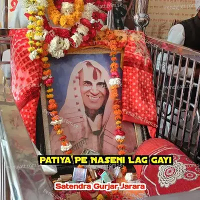 Patiya Pe Naseni Lag Gayi - Satendra Gurjar Jarara album cover 
