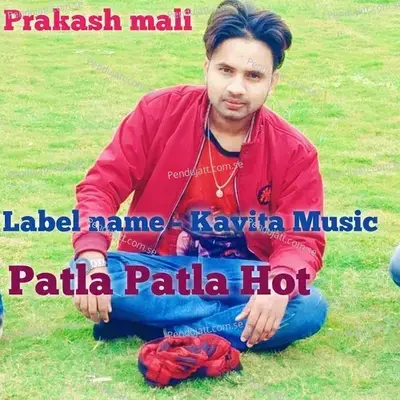 Patla Patla Hot - Prakash Mali