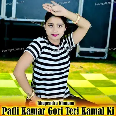 Patli Kamar Gori Teri Kamal Ki - Bhupendra Khatana album cover 