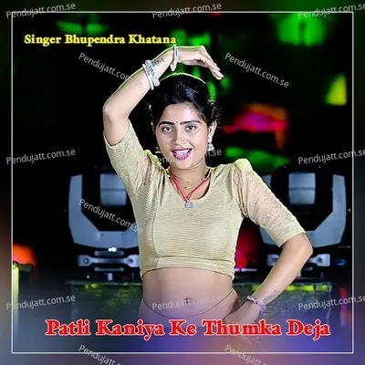 Patli Kaniya Ke Thumka Deja - Bhupendra Khatana album cover 