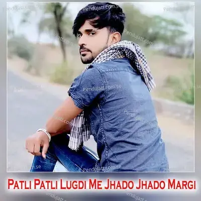 Patli Patli Lugdi Me Jhado Jhado Margi - Shankar Bidhudi