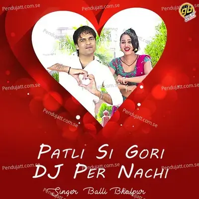Patli Si Gori Dj Per Nachi - Balli Bhalpur album cover 