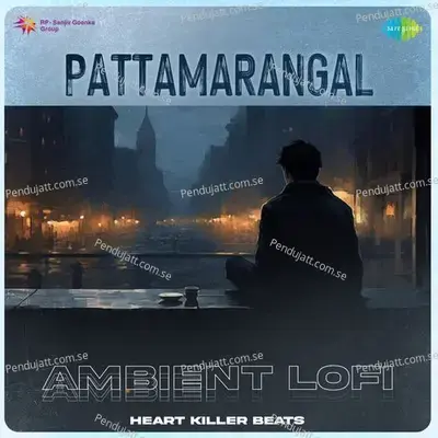 Pattamarangal - Ambient Lofi - Heart Killer Beats album cover 