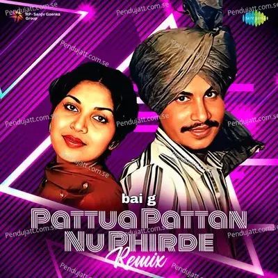 Pattua Pattan Nu Phirde - Remix - Bai G