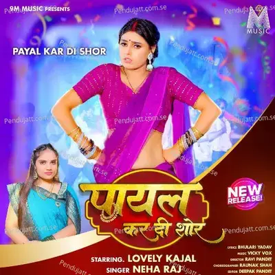 Payal Kar Di Shor - Neha Raj