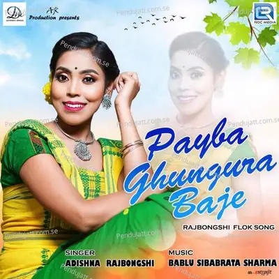 Payba Ghungura Baje - Adishna Rajbongshi album cover 