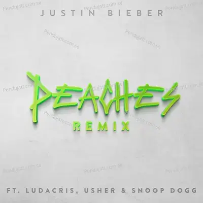 Peaches  Remix  - Justin Bieber