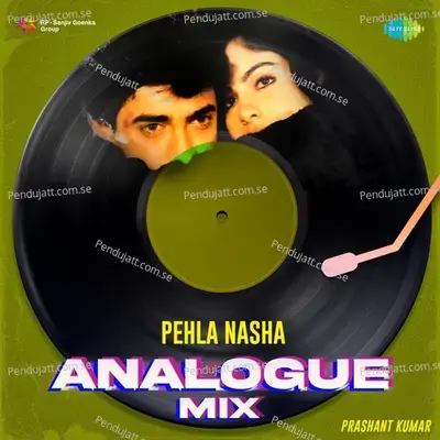 Pehla Nasha - Analogue Mix - Prashant Kumar