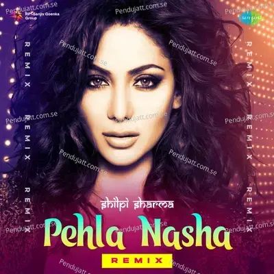 Pehla Nasha - Remix - DJ Shilpi Sharma album cover 