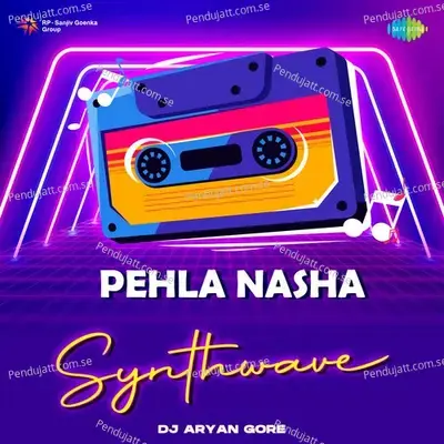 Pehla Nasha - Synthwave - DJ Aryan Gore album cover 