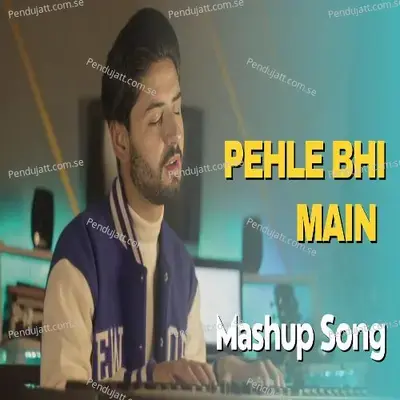 Pehle Bhi Main Mashup Song - Ahmer Saeed album cover 