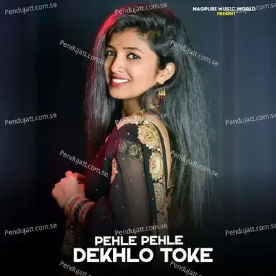 Pehle Pehle Dekhlo Toke - Selem Nagpuri album cover 