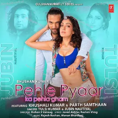 Pehle Pyaar Ka Pehla Gham (Feat. Khushali Kumar) - Tulsi Kumar
