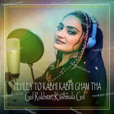 Pehley To Kabhi Kabhi Gham Tha - Gul Rukhsar cover album