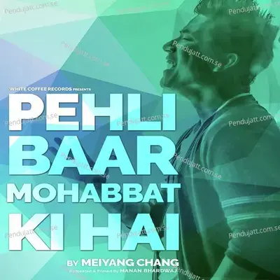 Pehli Baar Mohabbat Ki Hai - Meiyang Chang album cover 