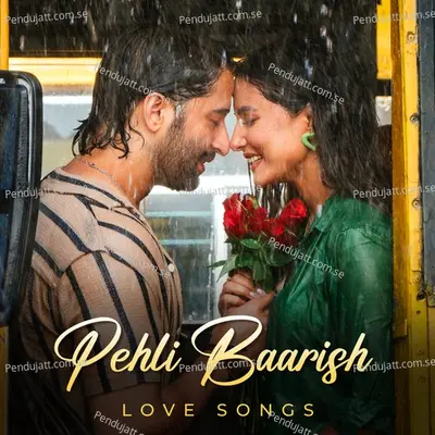Pehli Baarish - Love Songs - Various Artists cover album
