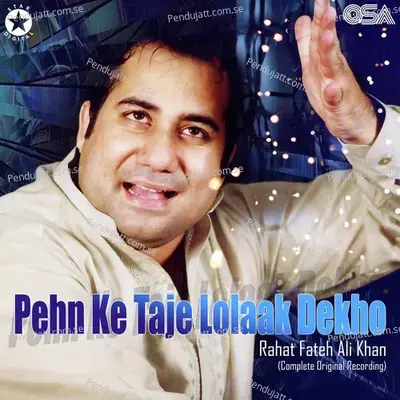 Pehn Ke Taje Lolaak Dekho - Rahat Fateh Ali Khan