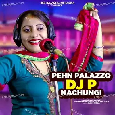 Pehn Palazzo Dj P Nachungi - Sandhya Choudhary album cover 