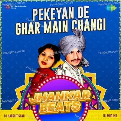 Pekeyan De Ghar Main Changi Jhankar Beats - DJ Harshit Shah album cover 