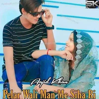 Pelar Wali Man Me Siha Ri - Aajid Khan album cover 