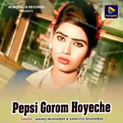 Pepsi Gorom Hoyeche - Manoj Mukherjee album cover 