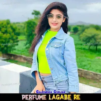 Perfume Lagabe Re - Gajendra Gurjar album cover 