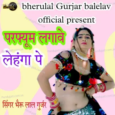 Perfume Lagave Lehenga Pe - Bheru Lal Gurjar album cover 