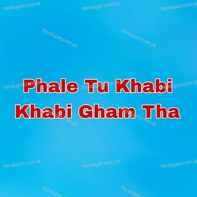 Phale Tu Khabi Khabi Gham Tha - Rahim Shah album cover 