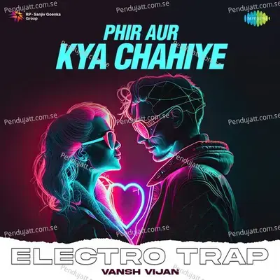 Phir Aur Kya Chahiye Electro Trap - Vansh Vijan album cover 
