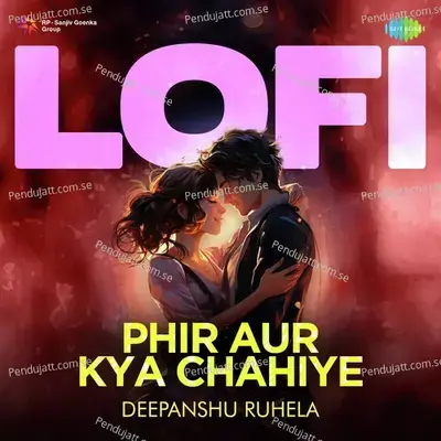 Phir Aur Kya Chahiye - Lofi - Deepanshu Ruhela album cover 