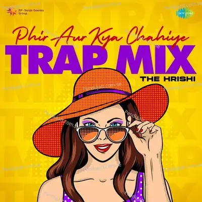 Phir Aur Kya Chahiye Trap Mix - The Hrishi album cover 