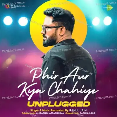 Phir Aur Kya Chahiye - Unplugged - Rahul Jain album cover 