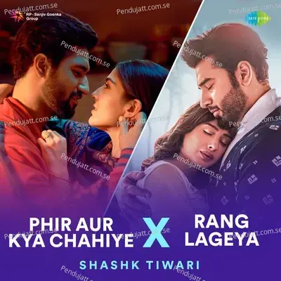 Phir Aur Kya Chahiye X Rang Lageya - Shashk Tiwari album cover 