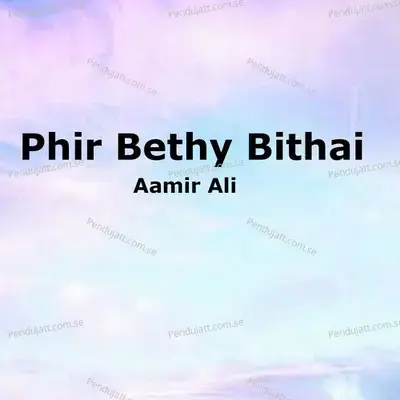 Phir Bethy Bithai - Aamir Ali album cover 