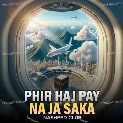 Phir Haj Pay Na Ja Saka - Nasheed Club album cover 