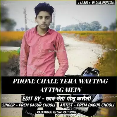 Phone Chale Tera Watting Atting Mein - PREM DAGUR CHOOLI album cover 