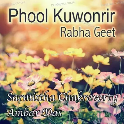 Phool Kunworir Rabha Geet - Sarmistha Chakravorty album cover 