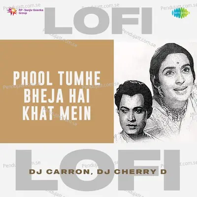 Phool Tumhe Bheja Hai Khat Mein - Lofi - DJ Carron album cover 