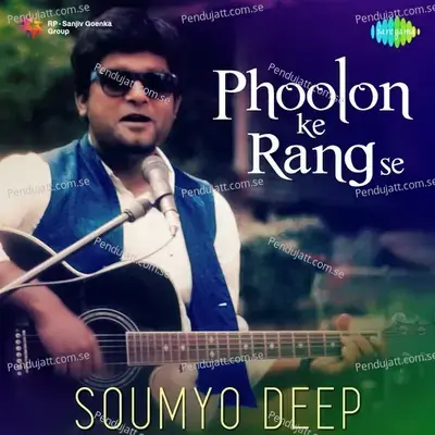 Phoolon Ke Rang Se - Soumyo Deep album cover 