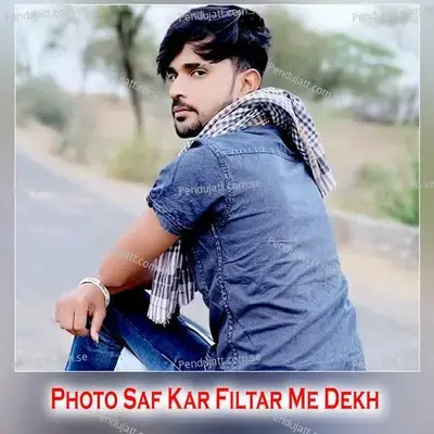 Photo Saf Kar Filtar Me Dekh - Shankar Bidhudi