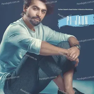 Pi Jaun - Farhan Saeed album cover 