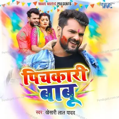 Pichkari Babu - Khesari Lal Yadav album cover 